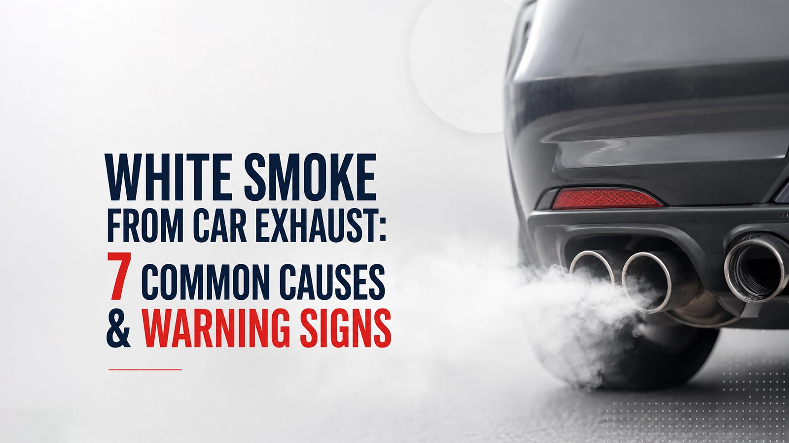White Smoke From Car Exhaust: 7 Common Causes & Warning Signs