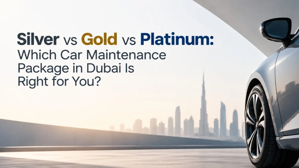 Silver vs Gold vs Platinum : Which Car Maintenance Package in dubai Is Right for You?